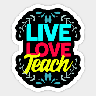 Live love teach Sticker